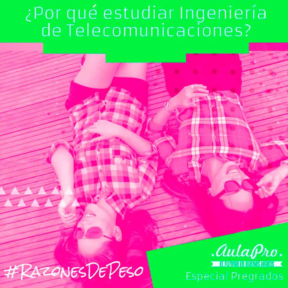 ¿Por qué estudiar Ingeniería de Telecomunicaciones? - razones de peso - Especial Pregrados - AulaPro