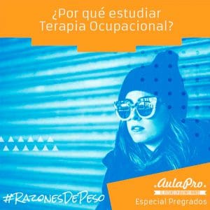¿Por qué estudiar Terapia Ocupacional? - razones de peso - Especial Pregrados - AulaPro
