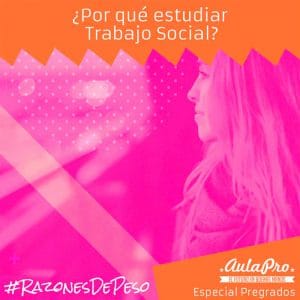 ¿Por qué estudiar Trabajo Social? - razones de peso - Especial Pregrados - AulaPro